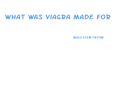 What Was Viagra Made For