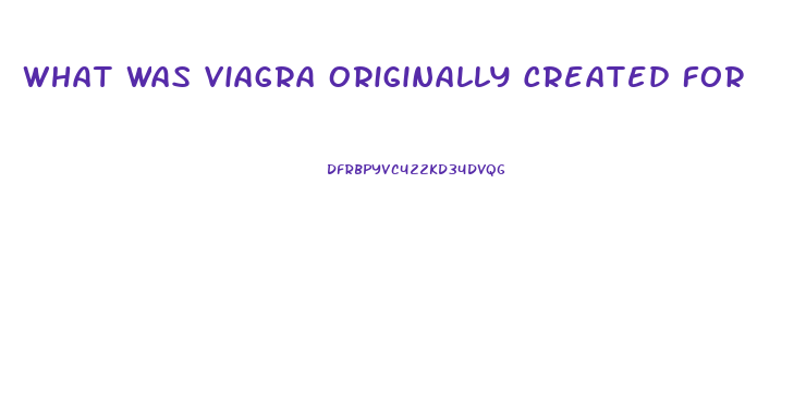What Was Viagra Originally Created For