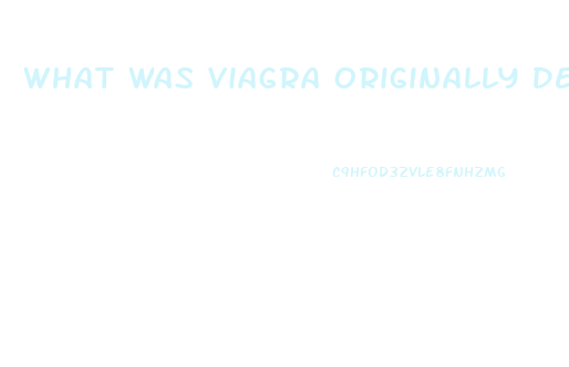 What Was Viagra Originally Developed For