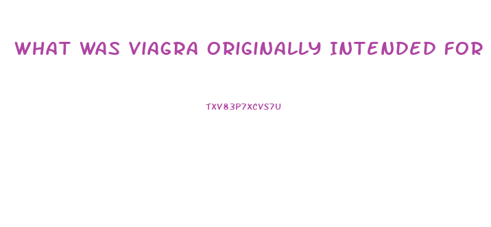 What Was Viagra Originally Intended For