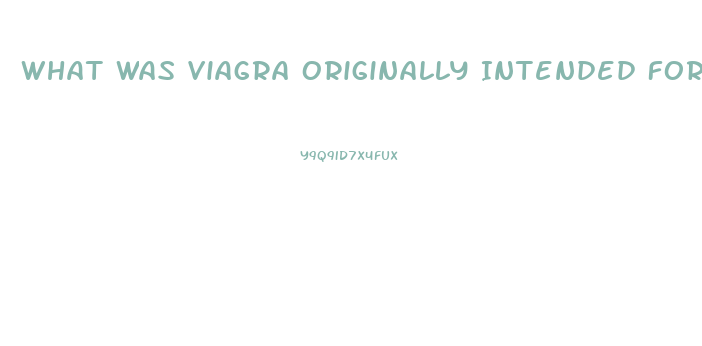 What Was Viagra Originally Intended For