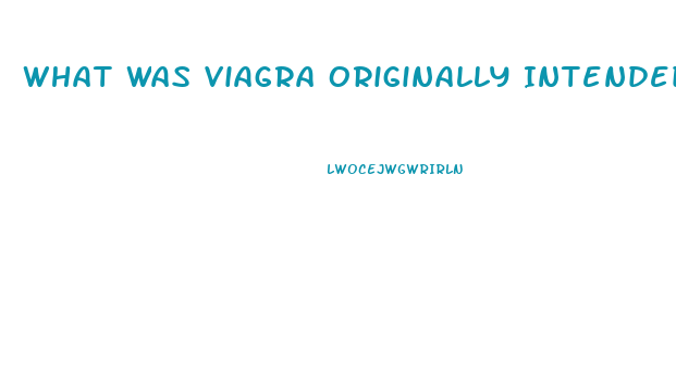 What Was Viagra Originally Intended For