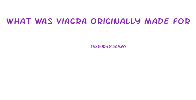 What Was Viagra Originally Made For