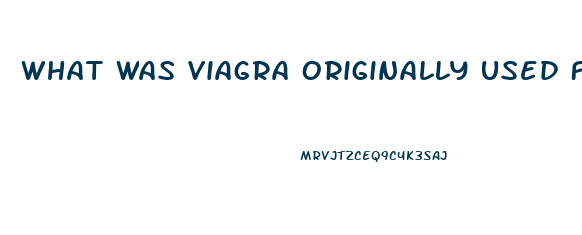 What Was Viagra Originally Used For