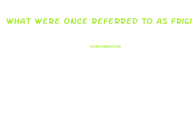 What Were Once Referred To As Frigidity And Impotence Are Dysfunctions That Occur During The