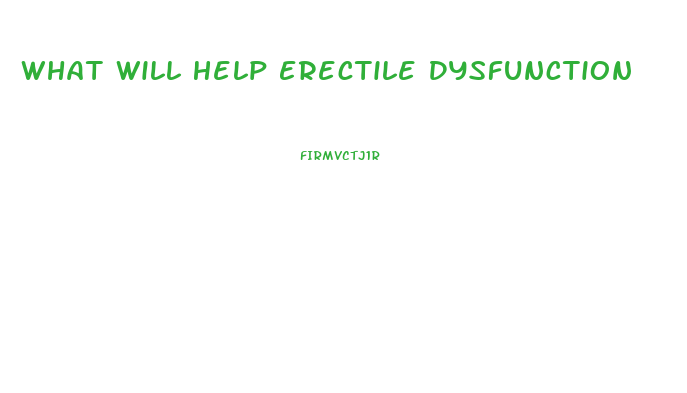 What Will Help Erectile Dysfunction