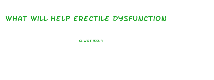 What Will Help Erectile Dysfunction