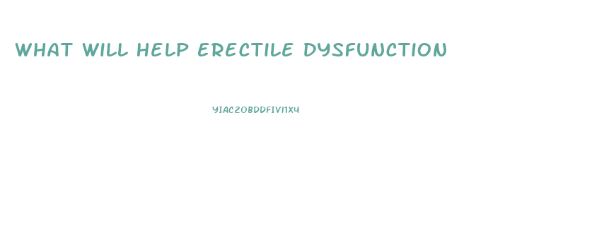 What Will Help Erectile Dysfunction