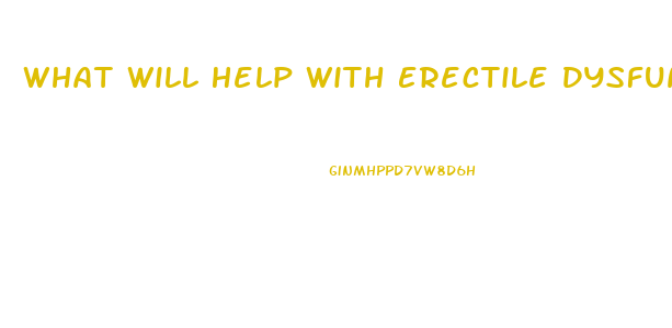 What Will Help With Erectile Dysfunction