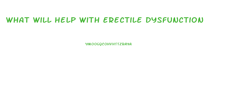 What Will Help With Erectile Dysfunction