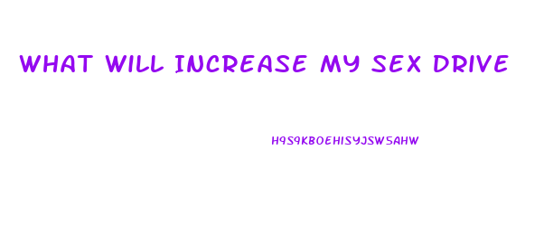 What Will Increase My Sex Drive