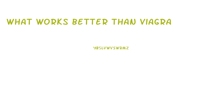 What Works Better Than Viagra