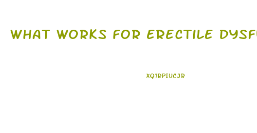 What Works For Erectile Dysfunction