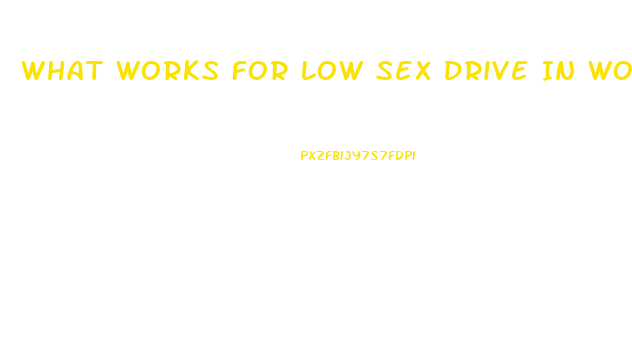 What Works For Low Sex Drive In Women