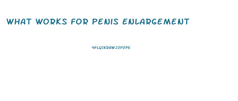 What Works For Penis Enlargement