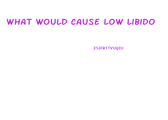 What Would Cause Low Libido
