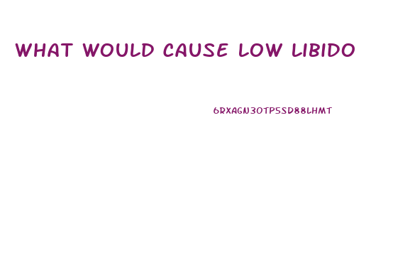 What Would Cause Low Libido