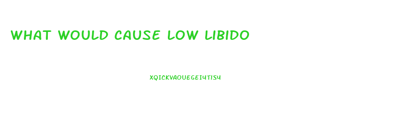 What Would Cause Low Libido