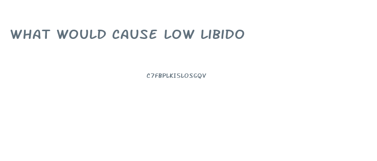 What Would Cause Low Libido