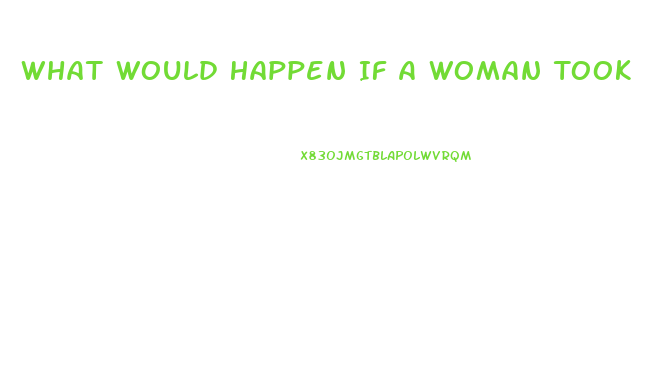 What Would Happen If A Woman Took A Viagra