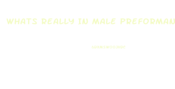 Whats Really In Male Preformance Enhancers