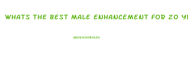 Whats The Best Male Enhancement For 20 Yr Olds