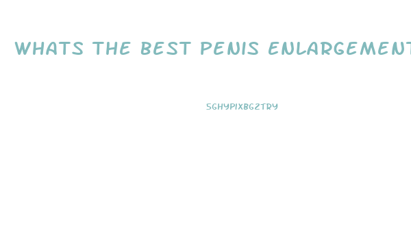 Whats The Best Penis Enlargement