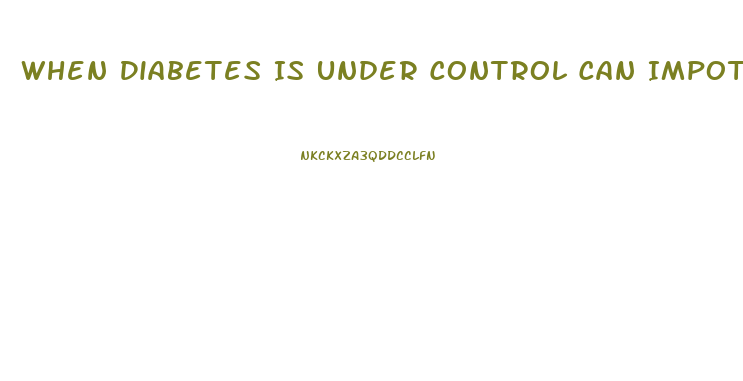 When Diabetes Is Under Control Can Impotence End