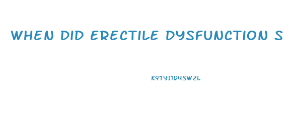 When Did Erectile Dysfunction Start