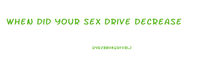 When Did Your Sex Drive Decrease