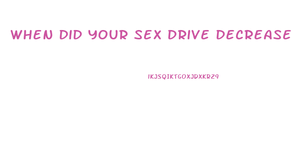 When Did Your Sex Drive Decrease