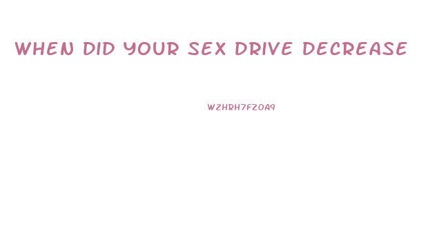 When Did Your Sex Drive Decrease