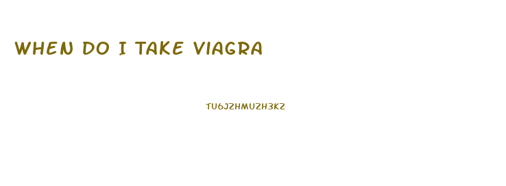 When Do I Take Viagra