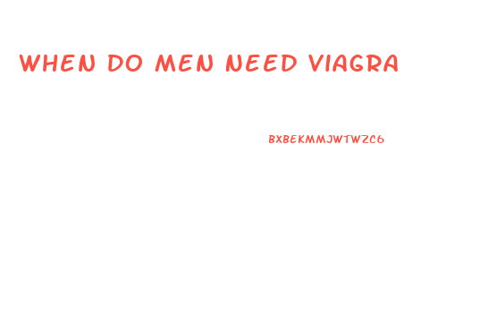 When Do Men Need Viagra