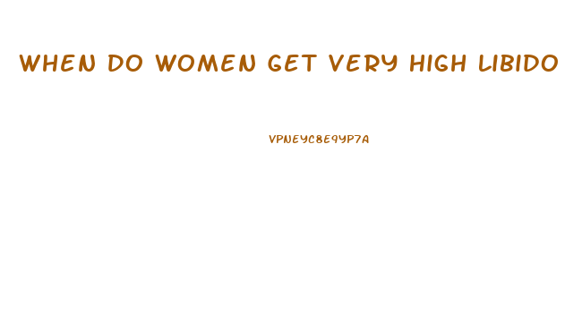 When Do Women Get Very High Libido