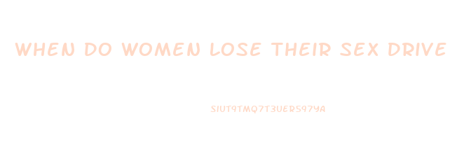 When Do Women Lose Their Sex Drive