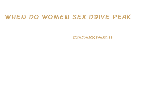 When Do Women Sex Drive Peak