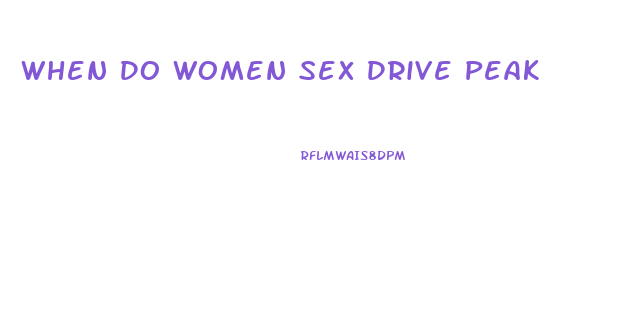 When Do Women Sex Drive Peak