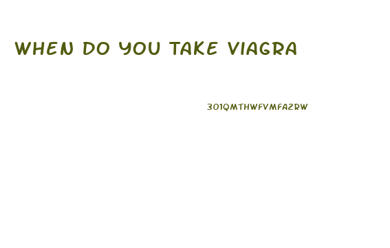 When Do You Take Viagra