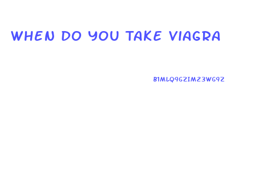 When Do You Take Viagra