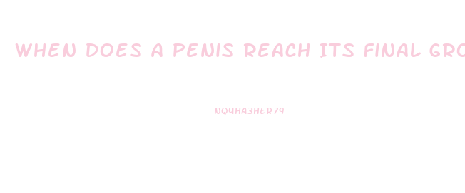 When Does A Penis Reach Its Final Growth