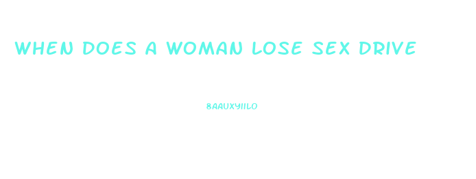 When Does A Woman Lose Sex Drive