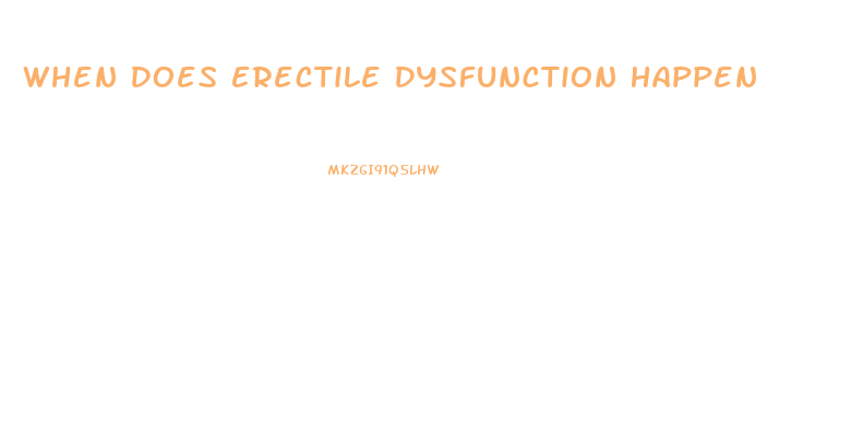 When Does Erectile Dysfunction Happen