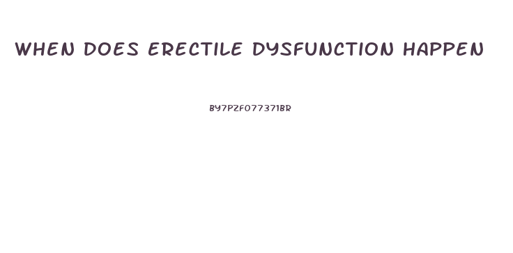 When Does Erectile Dysfunction Happen