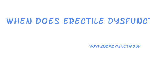 When Does Erectile Dysfunction Happen