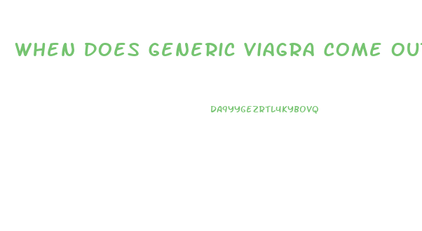 When Does Generic Viagra Come Out