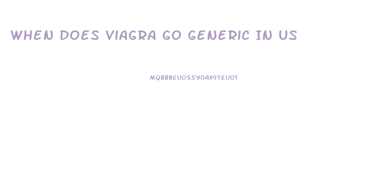 When Does Viagra Go Generic In Us