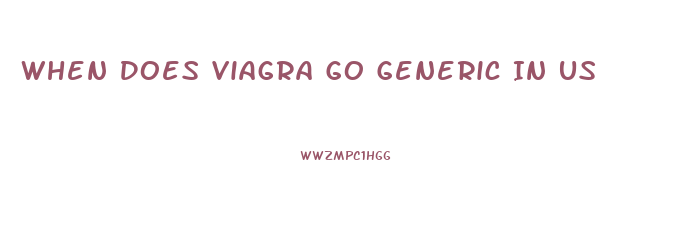 When Does Viagra Go Generic In Us