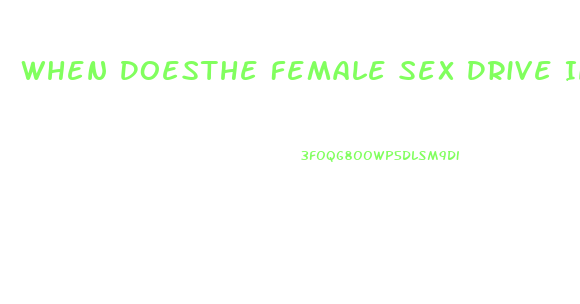 When Doesthe Female Sex Drive Increase