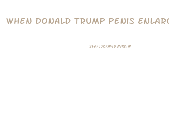 When Donald Trump Penis Enlargement Pump